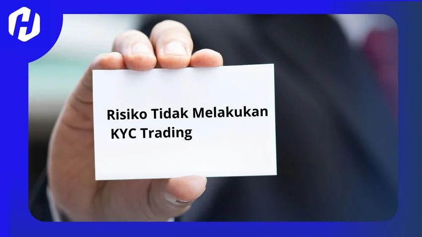 Ini Risiko Jika Tidak Melakukan KYC Trading