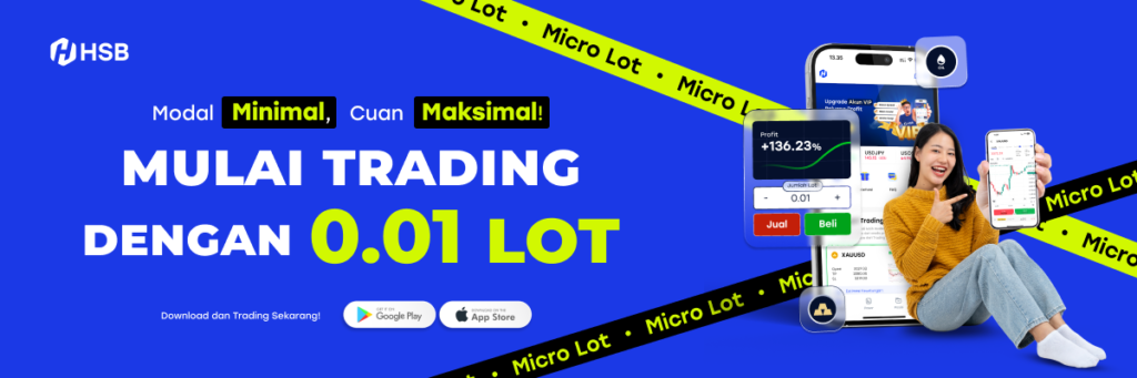 Mulai trading micro lot di HSB dengan modal minimal 0.01 lot untuk cuan maksimal